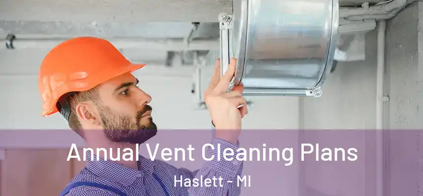 Annual Vent Cleaning Plans Haslett - MI