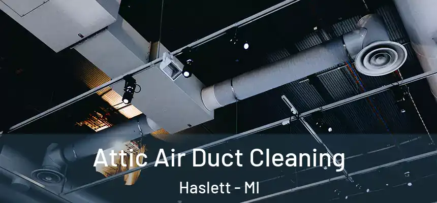  Attic Air Duct Cleaning Haslett - MI