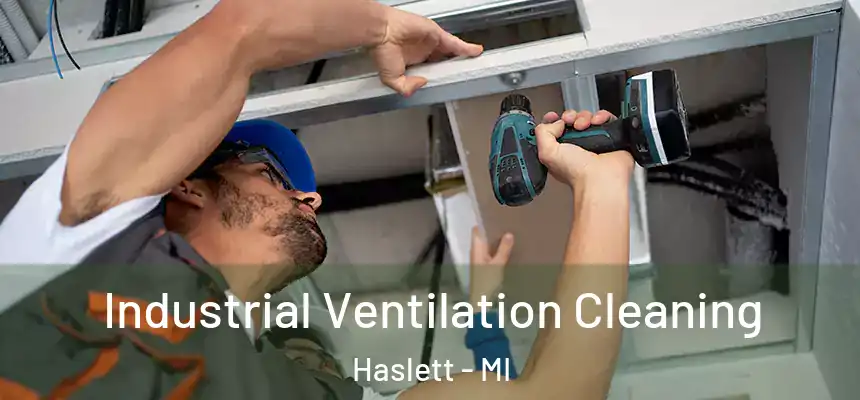 Industrial Ventilation Cleaning Haslett - MI