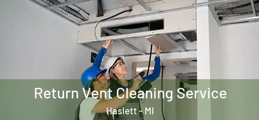  Return Vent Cleaning Service Haslett - MI