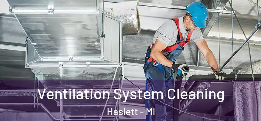  Ventilation System Cleaning Haslett - MI