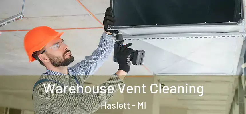 Warehouse Vent Cleaning Haslett - MI