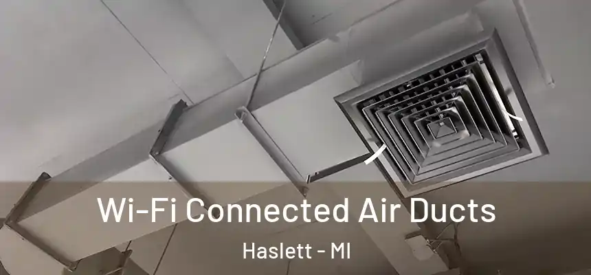 Wi-Fi Connected Air Ducts Haslett - MI